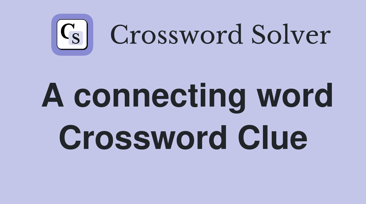 A connecting word - Crossword Clue Answers - Crossword Solver